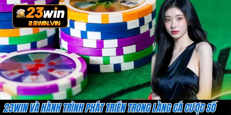 23WIN và hành trình phát triển trong làng cá cược số