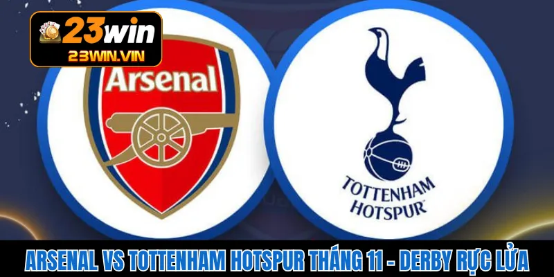 Arsenal Vs Tottenham Hotspur Tháng 11 – Derby Rực Lửa