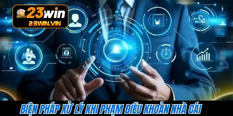 Biện pháp xử lý khi phạm điều khoản nhà cái