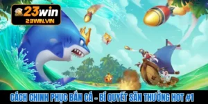 Cách Chinh Phục Bắn Cá – Bí Quyết Săn Thưởng Hot #1
