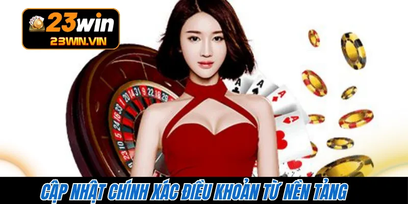 Cập nhật chính xác điều khoản từ nền tảng 