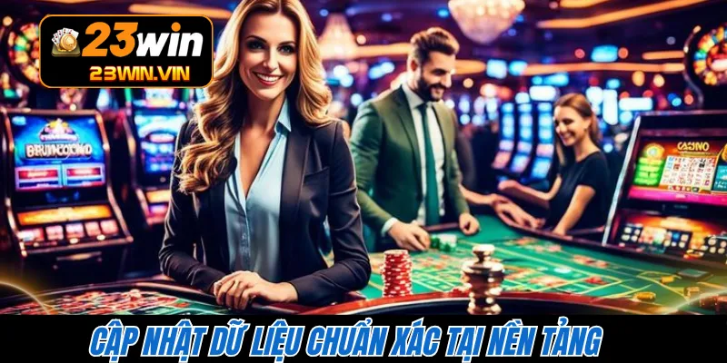 Cập nhật dữ liệu chuẩn xác tại nền tảng 