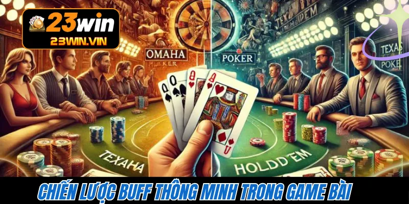 Chiến lược buff thông minh trong game bài 