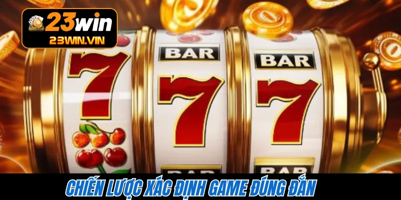 Chiến lược xác định game đúng đắn