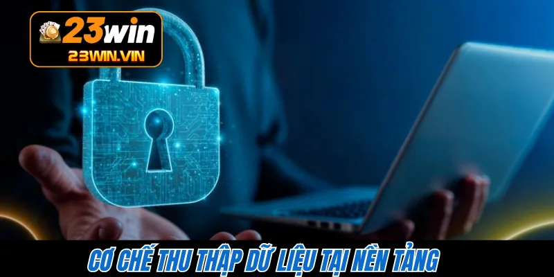 Cơ chế thu thập dữ liệu tại nền tảng