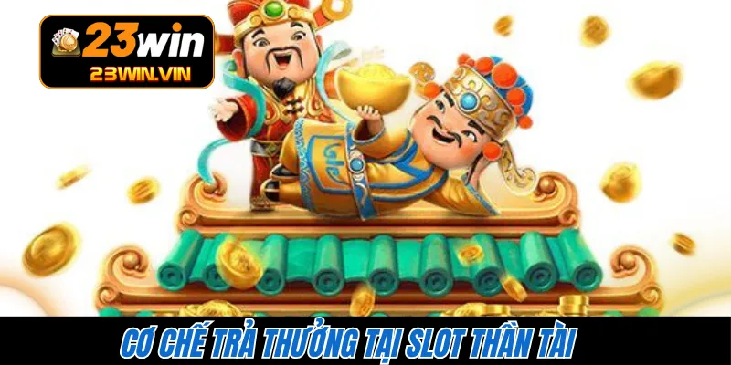 Cơ chế trả thưởng tại slot Thần Tài 