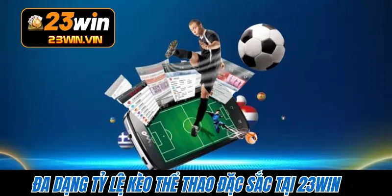Đa dạng tỷ lệ kèo thể thao đặc sắc tại 23WIN