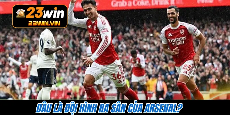 Đâu là đội hình ra sân của Arsenal? 