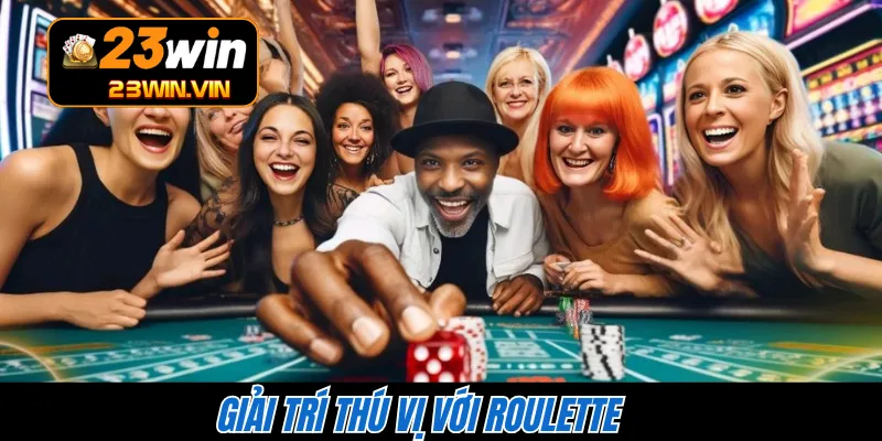Giải trí thú vị với Roulette 