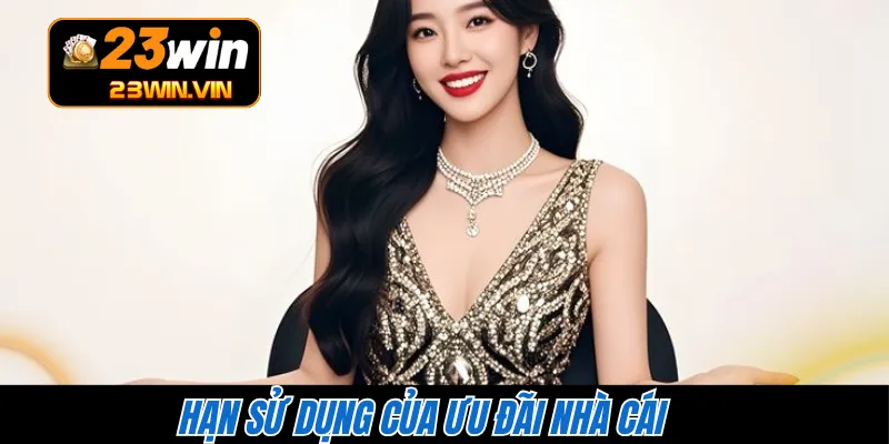 Hạn sử dụng của ưu đãi nhà cái