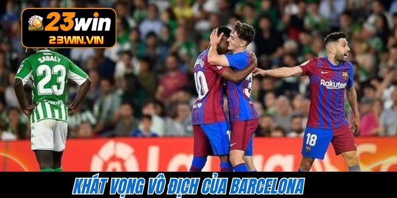 Khát vọng vô địch của Barcelona 