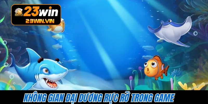 Không gian đại dương rực rỡ trong game 