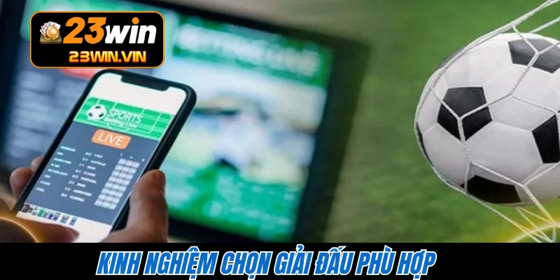 Kinh nghiệm chọn giải đấu phù hợp 
