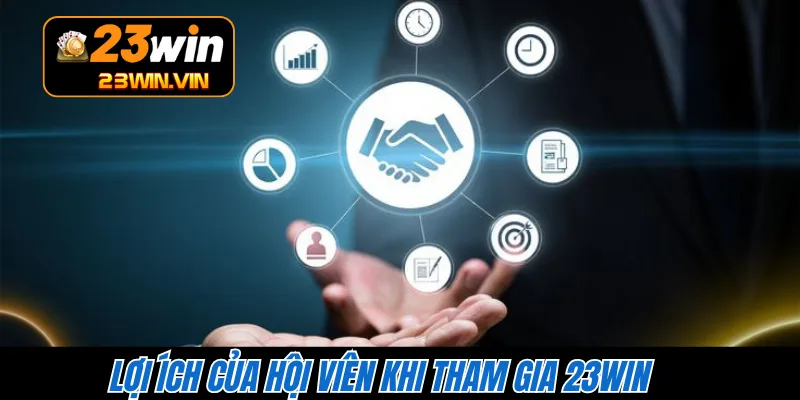 Lợi ích của hội viên khi tham gia 23WIN