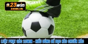 Luật Phạt Góc 23WIN – Hiểu Đúng Để Đọc Kèo Chuẩn Xác