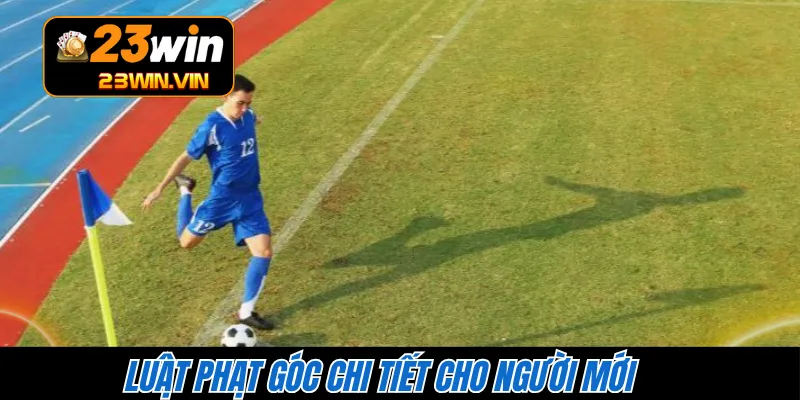 Luật phạt góc chi tiết cho người mới