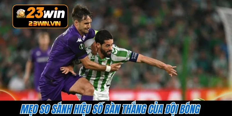 Mẹo so sánh hiệu số bàn thắng của đội bóng 
