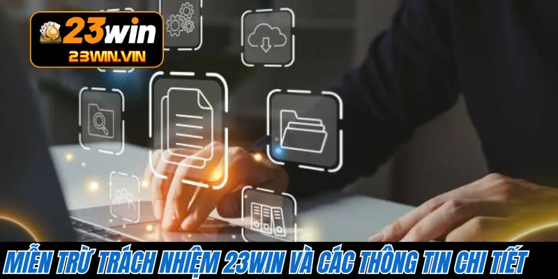 Miễn trừ trách nhiệm 23WIN và các thông tin chi tiết 