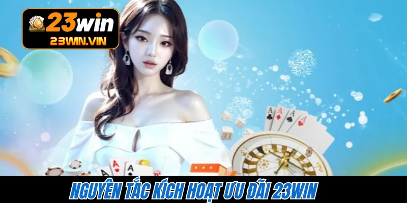 Nguyên tắc kích hoạt ưu đãi 23WIN