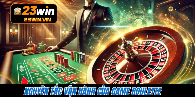Nguyên tắc vận hành của game Roulette 