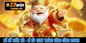 Nổ Hũ Thần Tài – Bí Kíp Quay Trúng Vàng Cùng 23WIN