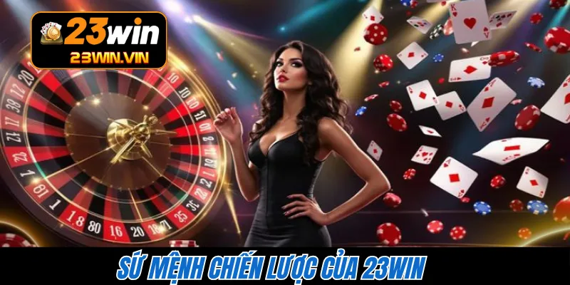 Sứ mệnh chiến lược của 23WIN