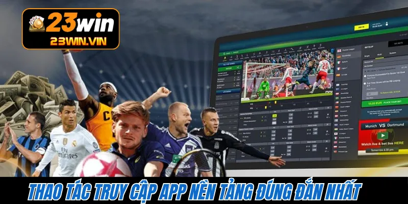 Thao tác truy cập app nền tảng đúng đắn nhất 