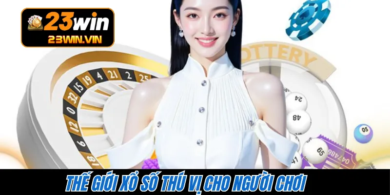 Thế giới xổ số thú vị cho người chơi