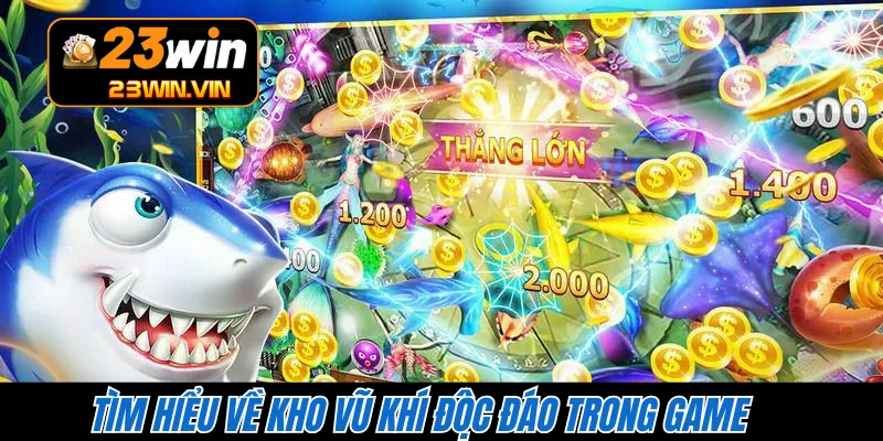 Tìm hiểu về kho vũ khí độc đáo trong game 