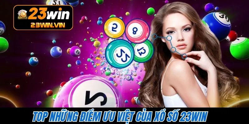 Top những điểm ưu việt của xổ số 23WIN