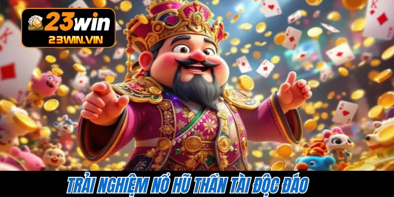 Trải nghiệm nổ hũ Thần Tài độc đáo 