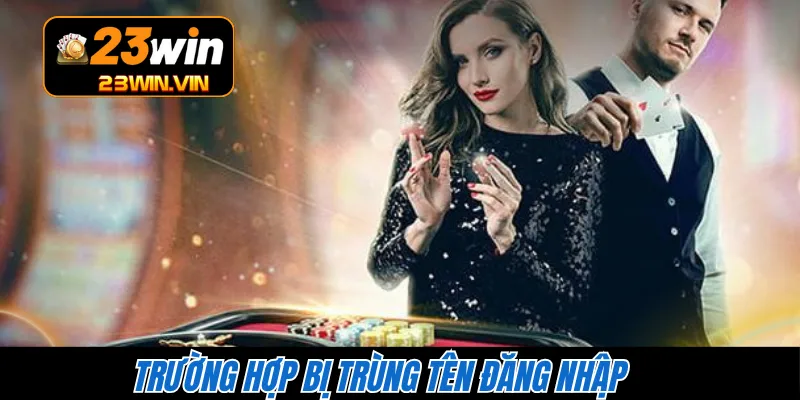 Trường hợp bị trùng tên đăng nhập 