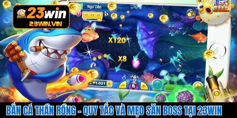 Bắn Cá Thần Rồng – Quy Tắc Và Mẹo Săn Boss Tại 23WIN
