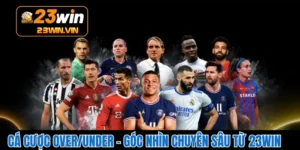 Cá Cược Over/Under – Góc Nhìn Chuyên Sâu Từ 23WIN