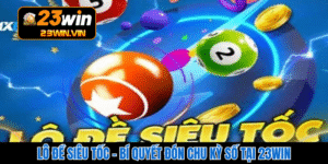 Lô Đề Siêu Tốc - Bí Quyết Đón Chu Kỳ Số Tại 23WIN