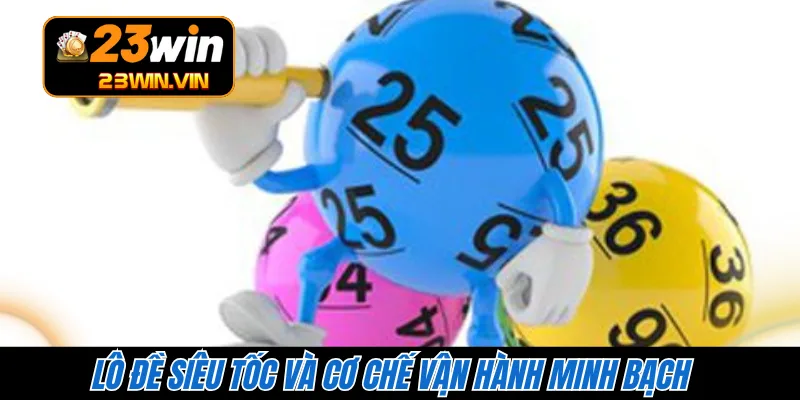 Lô đề siêu tốc và cơ chế vận hành minh bạch 