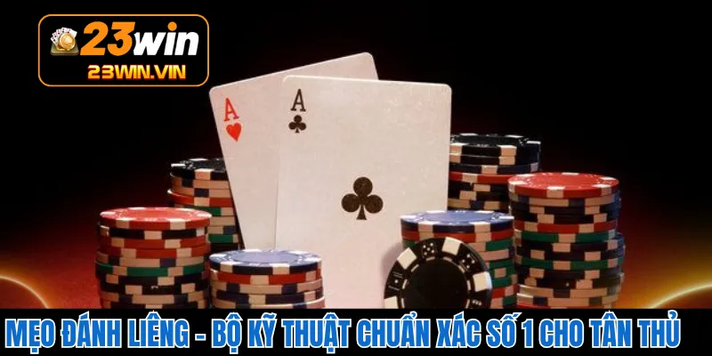 Mẹo Đánh Liêng - Bộ Kỹ Thuật Chuẩn Xác Số 1 Cho Tân Thủ