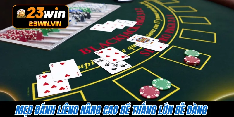 Mẹo đánh Liêng nâng cao để thắng lớn dễ dàng
