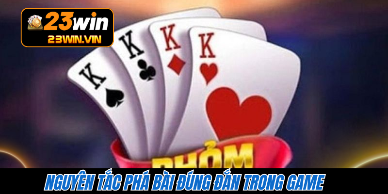 Nguyên tắc phá bài đúng đắn trong game 
