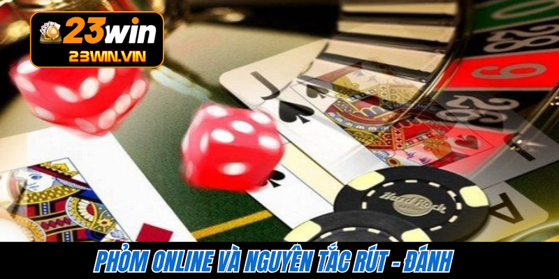 Phỏm online và nguyên tắc rút - đánh 