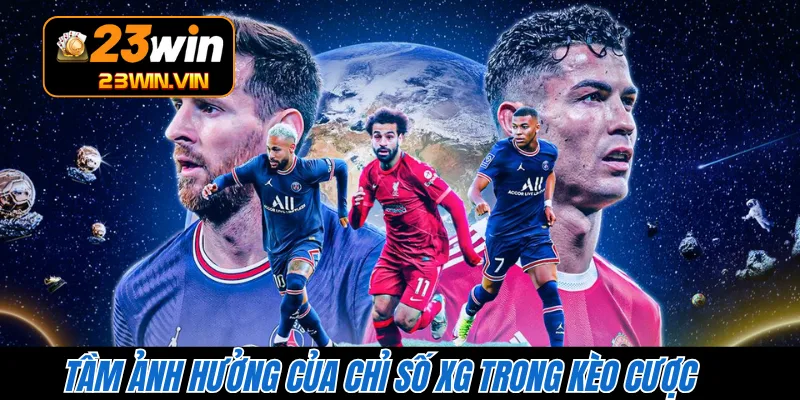 Tầm ảnh hưởng của chỉ số XG trong kèo cược 