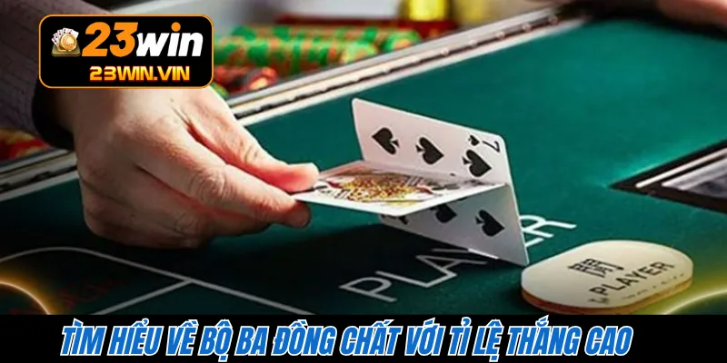 Tìm hiểu về bộ ba đồng chất với tỉ lệ thắng cao