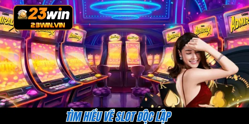 Tìm hiểu về slot độc lập 