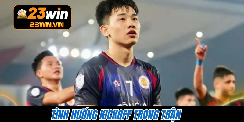 Tình huống Kickoff trong trận