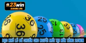 Bạc Nhớ Lô Đề Chuẩn Cho Người Mới Tại Nền Tảng 23WIN