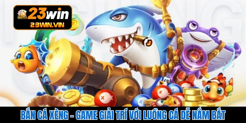 Bắn Cá Xèng – Game Giải Trí Với Luồng Cá Dễ Nắm Bắt