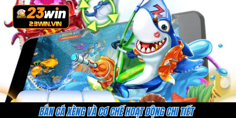 Bắn cá Xèng và cơ chế hoạt động chi tiết 