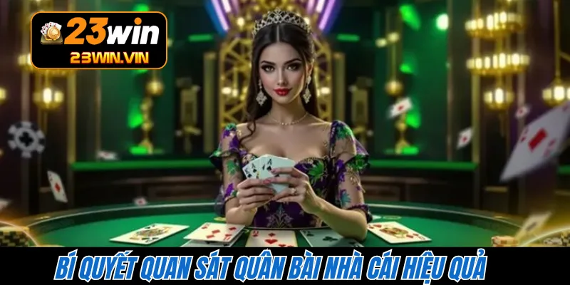 Bí quyết quan sát quân bài nhà cái hiệu quả 