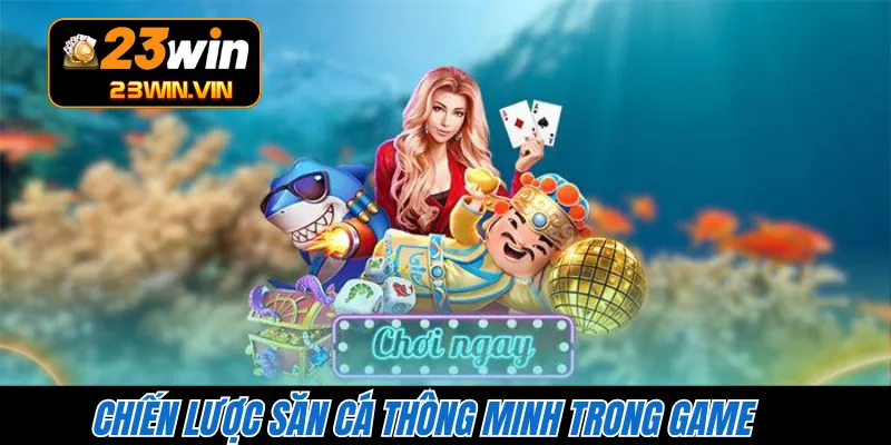 Chiến lược săn cá thông minh trong game
