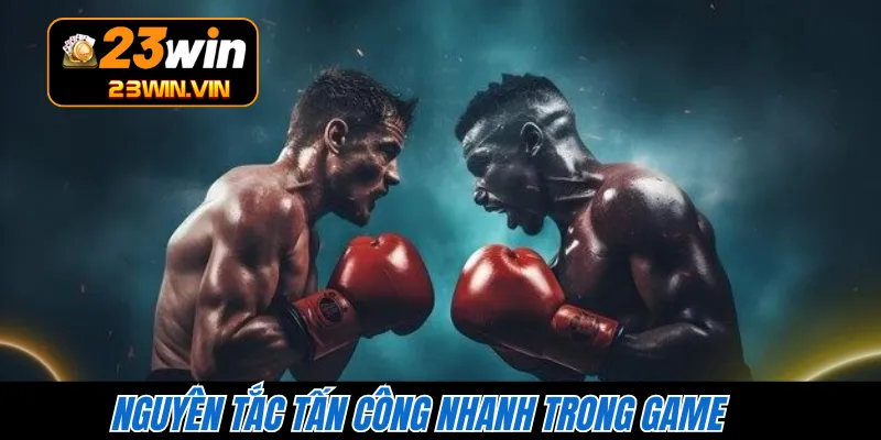 Nguyên tắc tấn công nhanh trong game 